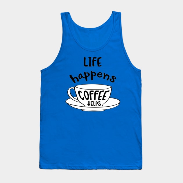 Hand drawn typography vector poster with creative slogan:life happens, coffee helps Tank Top by amramna